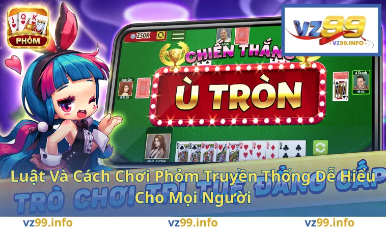 Luật Và Cách Chơi Phỏm Truyền Thống Dễ Hiểu Cho Mọi Người