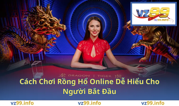 Cách Chơi Rồng Hổ Online Dễ Hiểu Cho Người Bắt Đầu