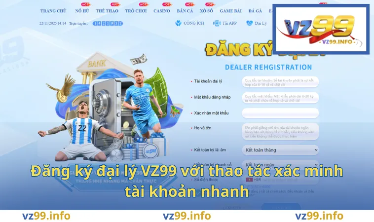 Đăng ký đại lý VZ99 với thao tác xác minh tài khoản nhanh