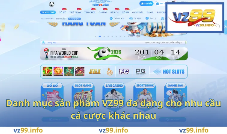 Danh mục sản phẩm VZ99 đa dạng cho nhu cầu cá cược khác nhau