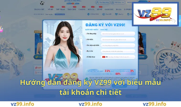 Hướng dẫn đăng ký VZ99 với biểu mẫu tài khoản chi tiết