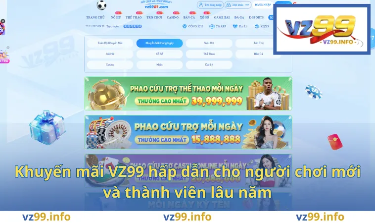 Khuyến mãi VZ99 hấp dẫn cho người chơi mới và thành viên lâu năm