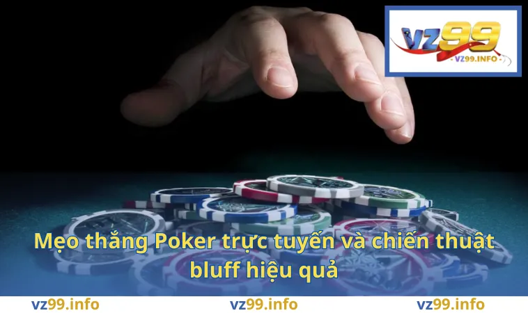 Mẹo thắng Poker trực tuyến và chiến thuật bluff hiệu quả