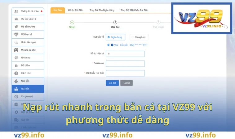 Bắn Cá VZ99 2 Nạp rút nhanh trong bắn cá tại VZ99 với phương thức dễ dàng
