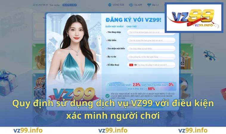 Quy định sử dụng dịch vụ VZ99 với điều kiện xác minh người chơi
