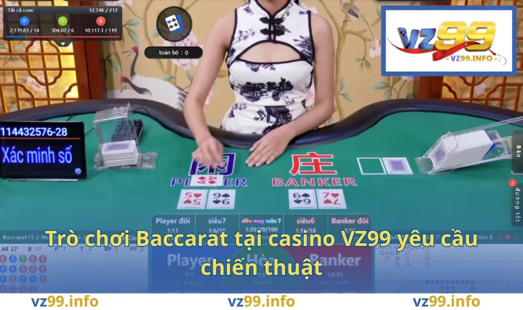 Casino VZ99 2 Trò chơi Baccarat tại casino VZ99 yêu cầu chiến thuật