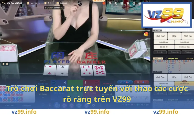 Trò chơi Baccarat trực tuyến với thao tác cược rõ ràng trên VZ99