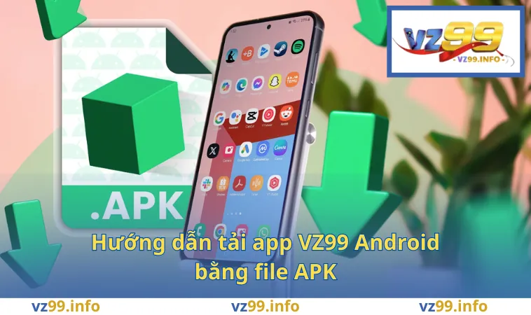 Hướng dẫn tải app VZ99 Android bằng file APK