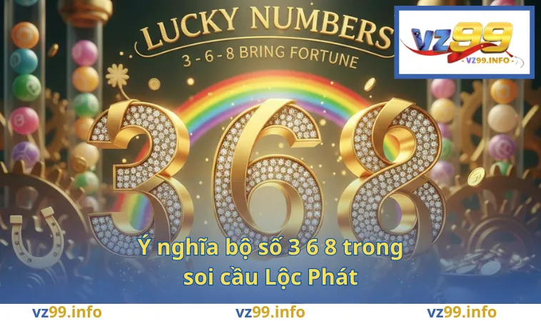Ý nghĩa bộ số 3 6 8 trong soi cầu Lộc Phát